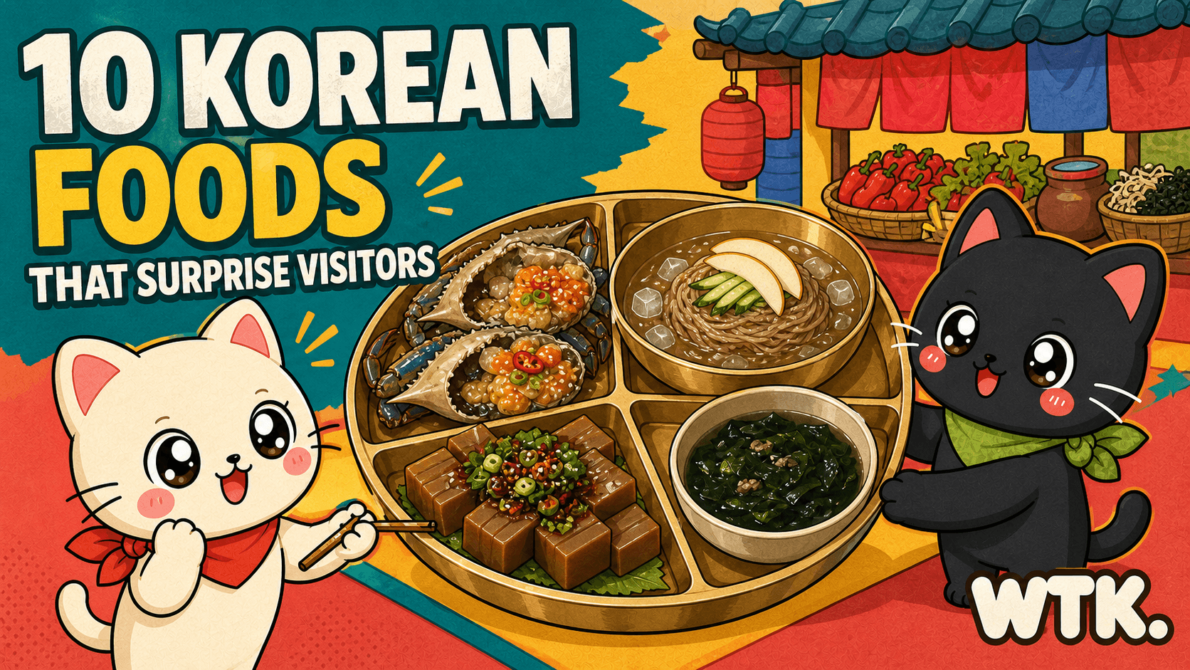 10 Korean Foods That Surprise Visitors — WTK cover art with mascot cats exploring raw marinated crab, cold noodles, acorn jelly, and seaweed soup